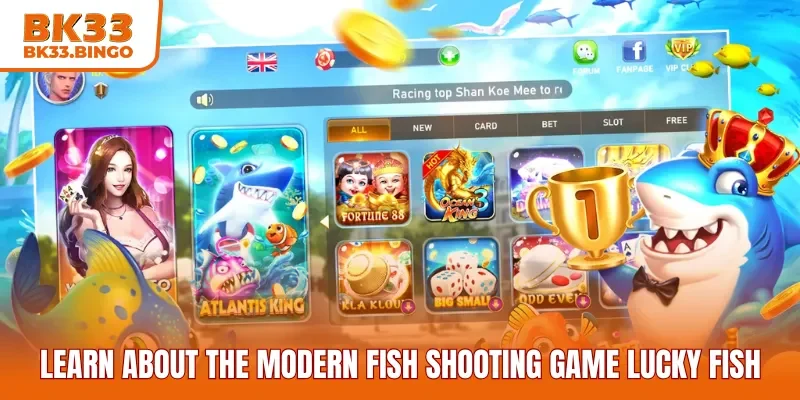 Learn about the modern fish shooting game Lucky Fish