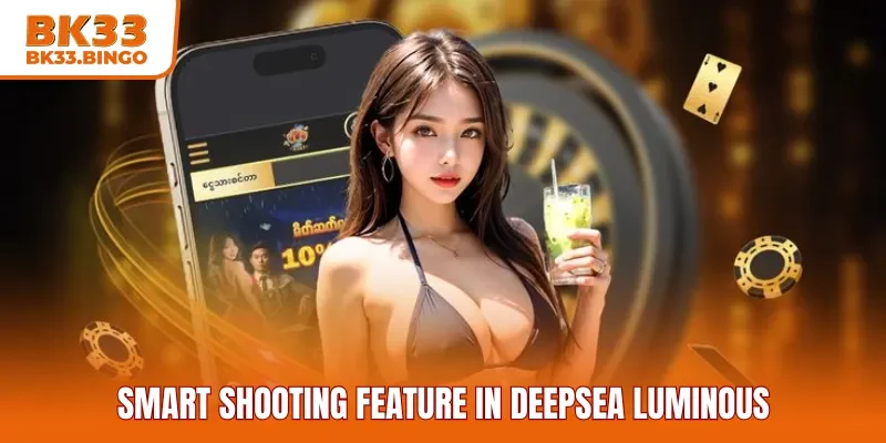 Smart Shooting Feature in Deepsea Luminous
